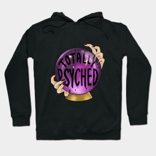 Totally Psyched - Crystal Ball for Fortune Tellers Hoodie